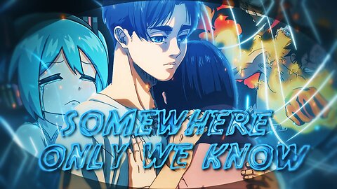Somewhere Only We Know - Anime mix [Edit/AMV]! 4K!