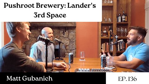 Pushroot Brewery: Lander's 3rd Space - Matt Gubanich | The GDP | Ep. 136