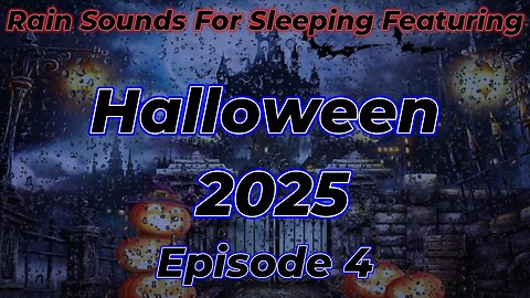 Rain Sounds For Sleeping Featuring - Halloween 2025 Episode 4
