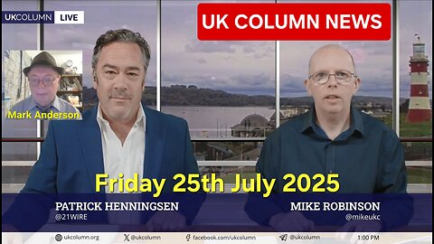 UK COLUMN NEWS - Friday 25th July 2025.