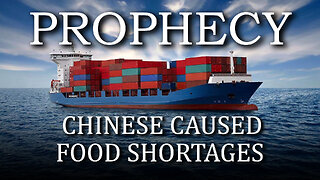 Prophecy: Chinese Caused Food Shortages 06/05/2025