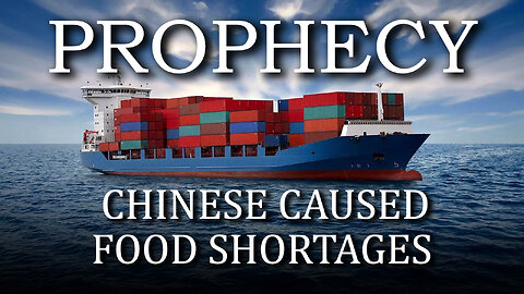 Prophecy: Chinese Caused Food Shortages 06/05/2025