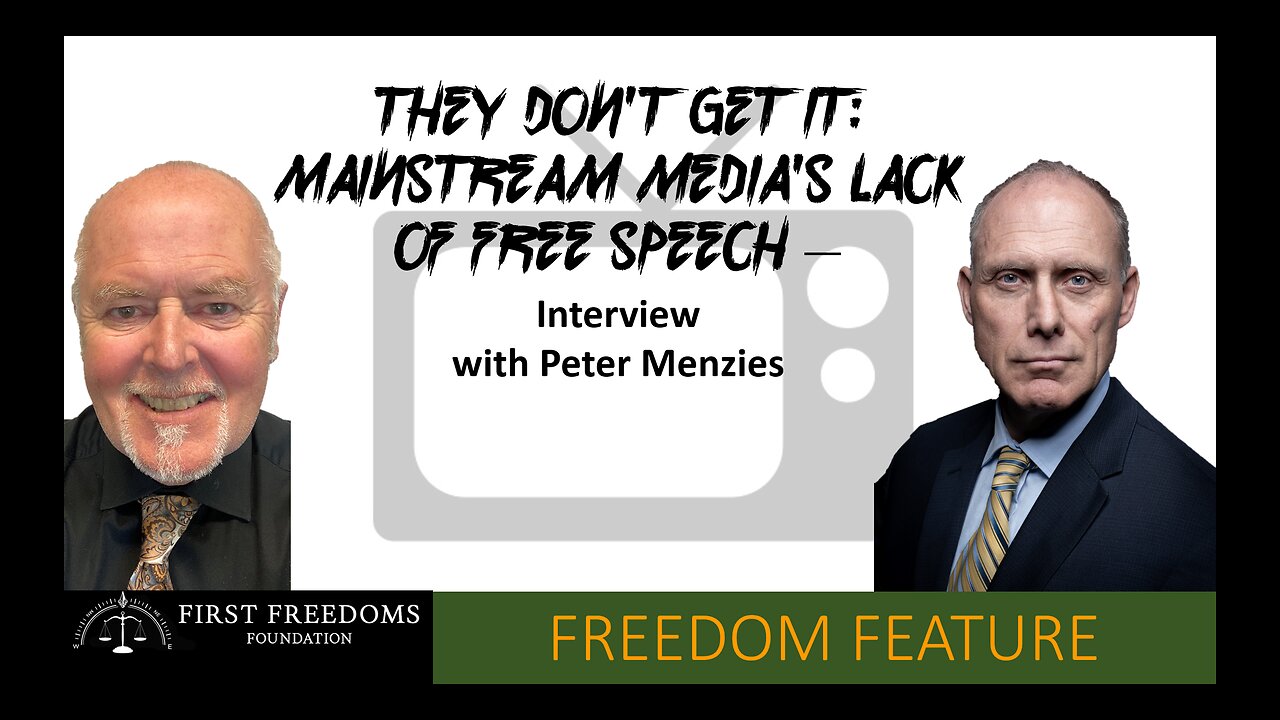 They Don't Get It: Mainstream Media's Lack of Free Speech - Interview of Peter Menzies