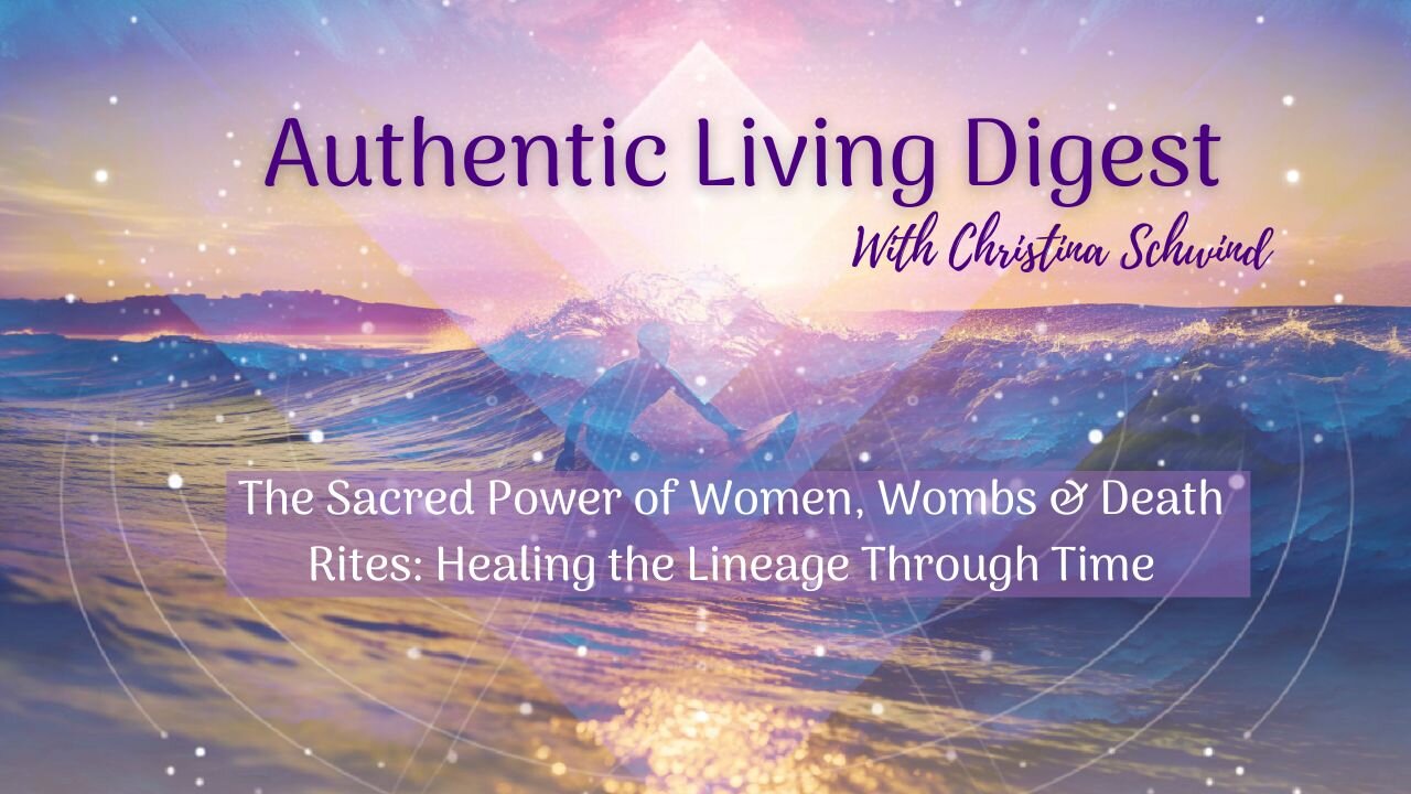 The Sacred Power of Women, Wombs & Death Rites: Healing the Lineage Through Time