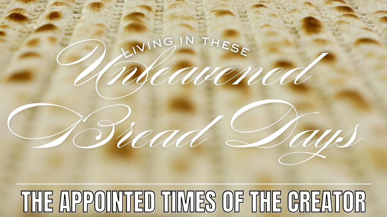 Living in the Feast of Unleavened Bread Days of the Appointed Times of YHVH