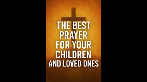 the best prayer for your children and loved ones