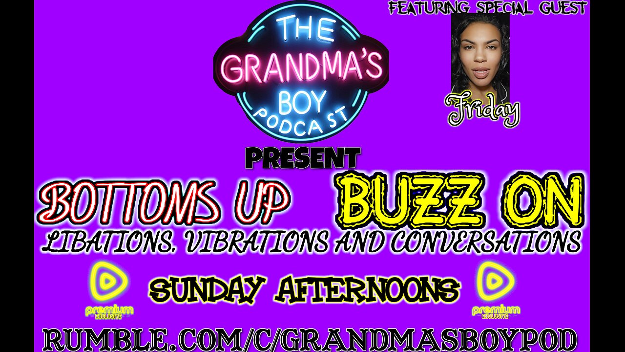 The Grandmas Boy Podcast Presents-Bottoms Up,Buzz On EP.2 With Special Guest Friday!