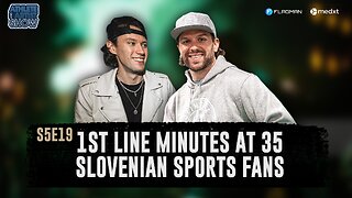 1st Line Minutes at 35, Slovenian Sports Fans, and MORE