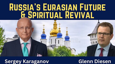 Sergey Karaganov: Russia's Eurasian Future & Spiritual Revival