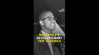 MALCOLM X'S REVOLUTIONARY TRIP TO AFRICA