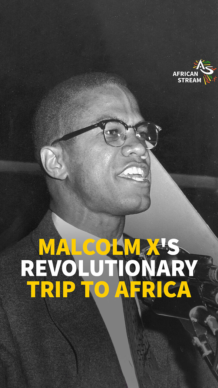 MALCOLM XS REVOLUTIONARY TRIP TO AFRICA