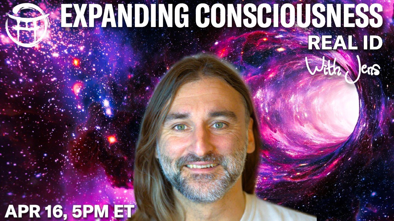 💡EXPANDING CONSCIOUSNESS: REAL ID with JENS - APR 16