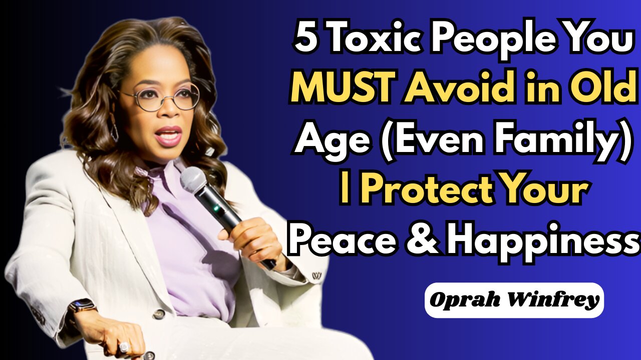 5 Toxic People You MUST Avoid in Old Age (Even Family) | Protect Your Peace & Happiness