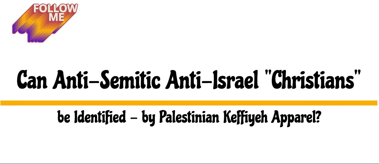Can Anti-Semitic Anti-Israel "Christians" be Identified - by Palestinian Keffiyeh Apparel?