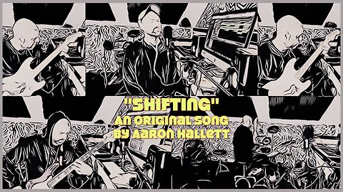 "Shifting" an Original Song by Aaron Hallett