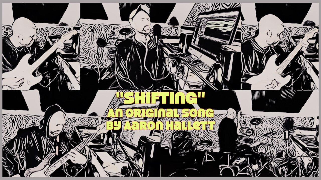"Shifting" an Original Song by Aaron Hallett