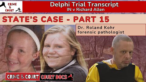 State's Case - Part 15: Dr. Roland Kohr, forensic pathologist | #DelphiTranscripts