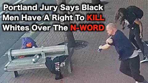 Portland Jury Says Black Men Have A RIGHT To STAB WHITES Over The N-Word