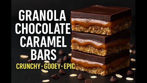 Granola Chocolate Caramel Bars Crunchy • Gooey • Epic