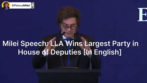 Milei Speech: LLA Wins Largest Party in House of Deputies [In English]