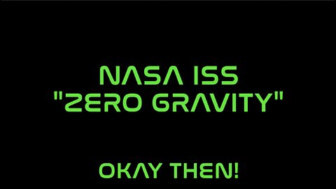 NASA ISS "ZERO GRAVITY" - OKAY THEN!