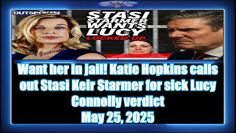 Want her in jail! Katie Hopkins calls out Stasi Keir Starmer for sick Lucy Connolly verdict