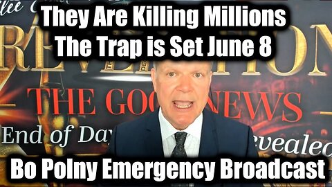 Bo Polny Emergency Broadcast June 8 - They Are Killing Millions! The Trap is Set!