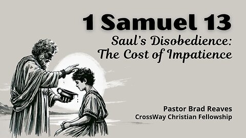 Saul's Disobedience- the Cost of Impatience (1 Samuel 13)