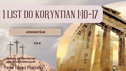 Cz.2 1 List do Koryntian 1:10-17 Jednomyślni