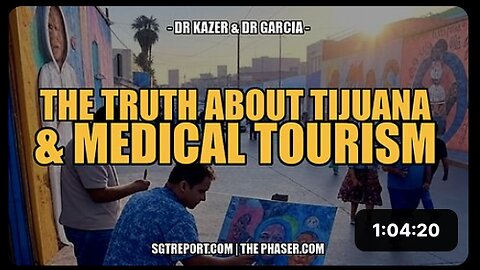 THE TRUTH ABOUT TIJUANA & MEDICAL TOURISM - Dr. Garcia & Dr. Kazer