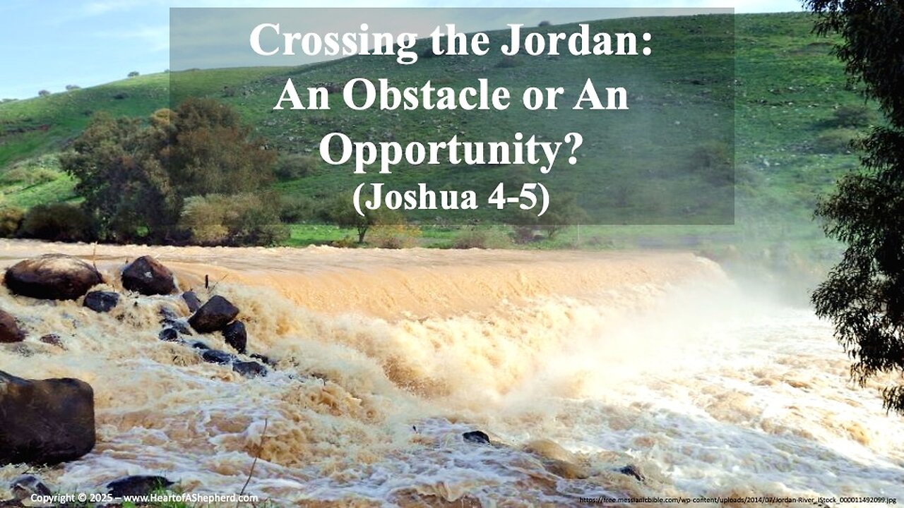 Crossing the Jordan: An Obstacle or An Opportunity? (Joshua 4-5) from www.HeartofAShepherd.com.