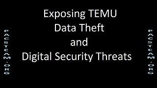 Exposing TEMU Data Theft and Digital Security Threats