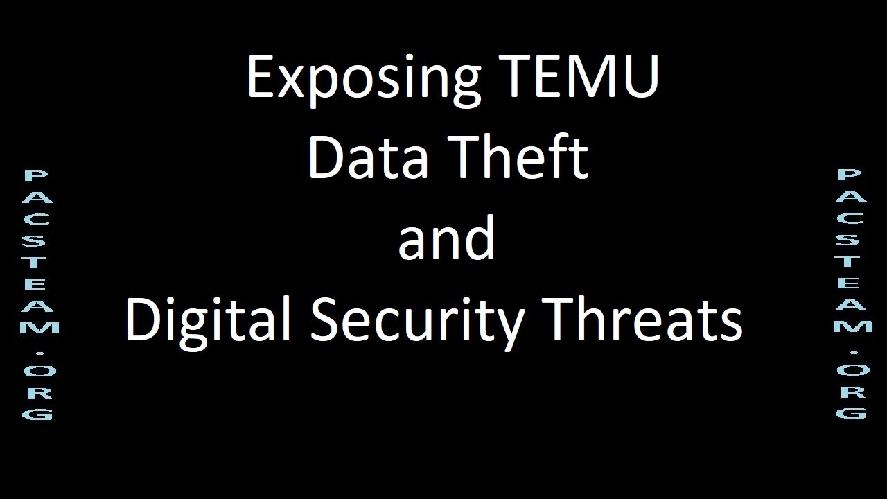 Exposing TEMU Data Theft and Digital Security Threats