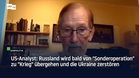 US-Analyst: Russland wird bald von "Sonderoperation" zu "Krieg" übergehen und die Ukraine zerstören
