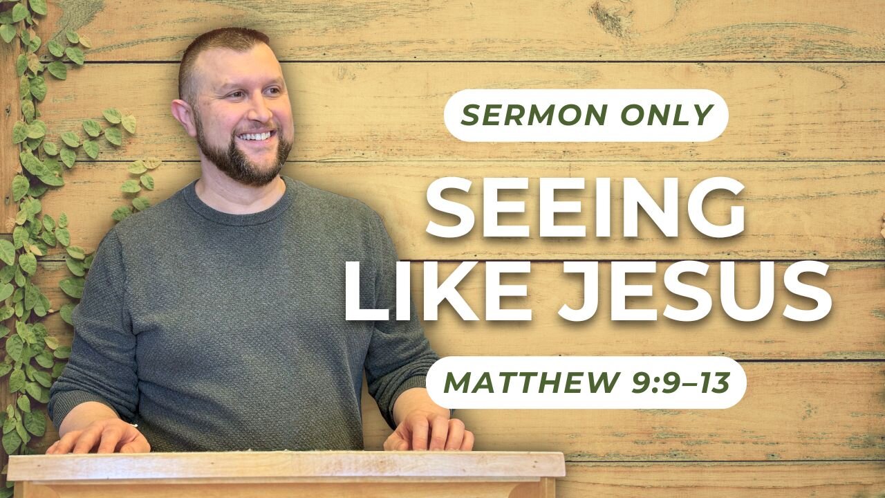 Seeing Like Jesus — Matthew 9:9–13