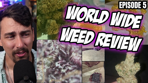 World Wide Weed Review!! Episode 5