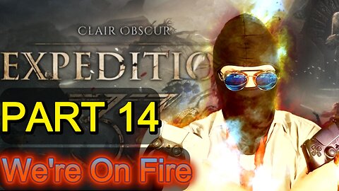 Clair Obscur Expedition 33 (part 14) - We're On Fire
