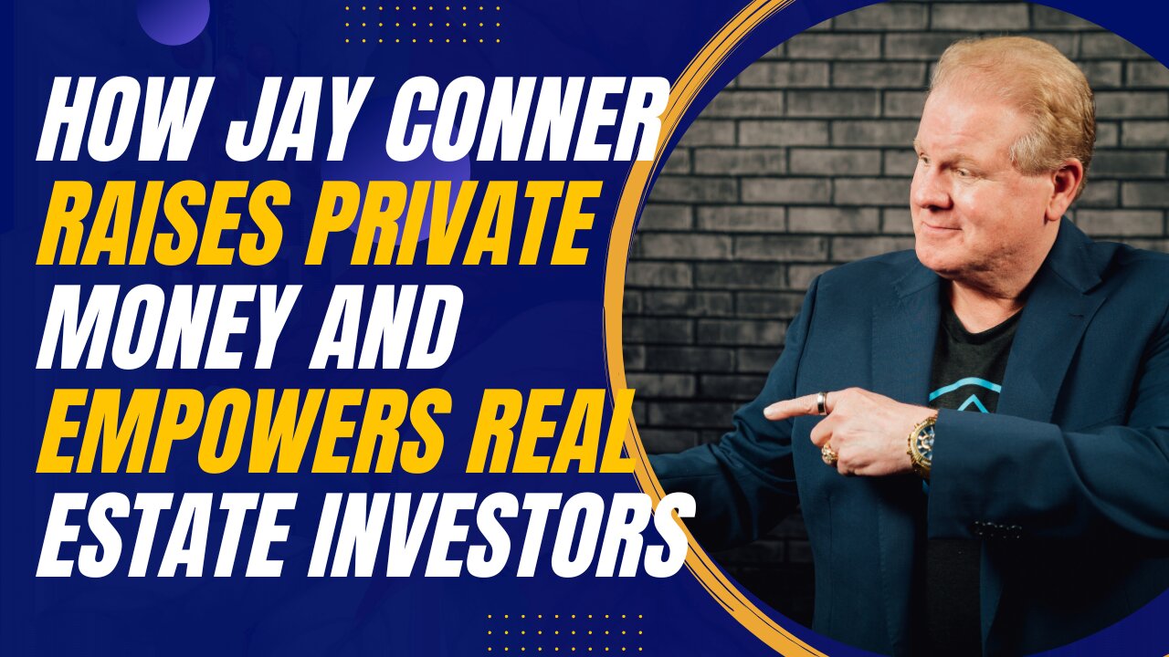 How Jay Conner Raises Private Money and Empowers Real Estate Investors
