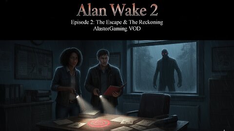 ALAN WAKE 2, EPISODE 2: The Hunt for Nightingale & The Shore Revelation | AlastorGaming VOD