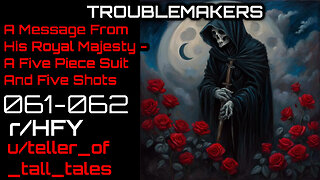 [HFY] Troublemakers 061-062: A Message From His Royal Majesty - A Five Piece Suit and Five Shots