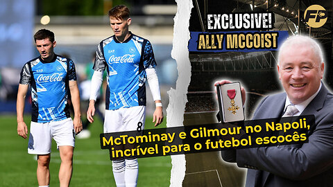 Ally McCoist: McTominay e Gilmour no Napoli, incríveis para o futebol escocês