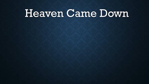Heaven Came Down