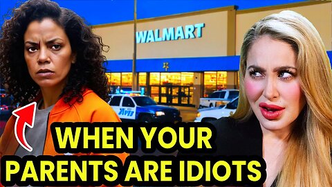 When Your PARENTS Are IDIOTS who STEAL from WALMART