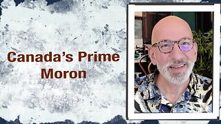Canada’s Prime Moron
