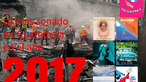 Lo mas sonado en Guatemala en el año 2017