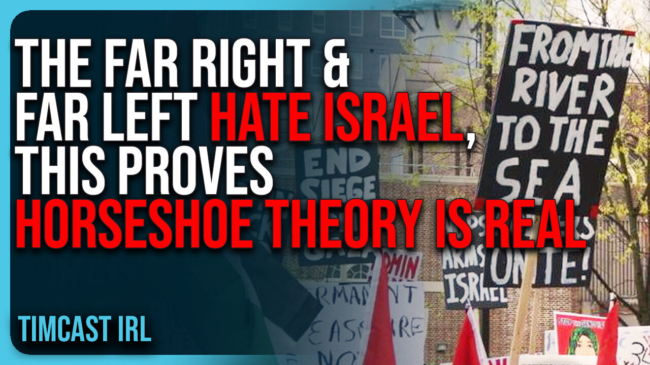 The Far Right AND Far Left HATE ISRAEL, This PROVES Horseshoe Theory Is REAL