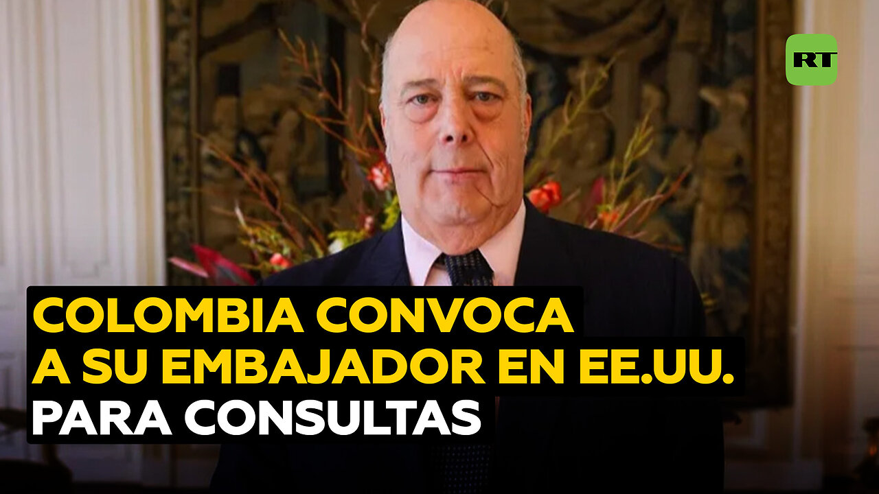 Colombia llama a consultas a su embajador en EE.UU.