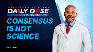 Daily Dose: 'Consensus Is Not Science' with Dr. Peterson Pierre
