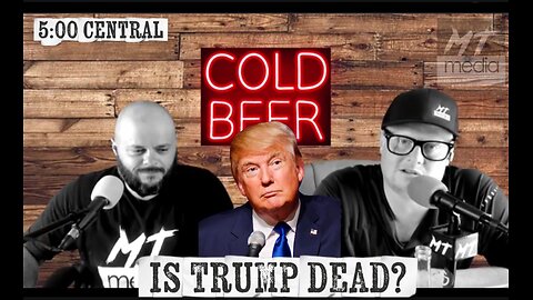 Trump: He Dead?! | Cold Beer