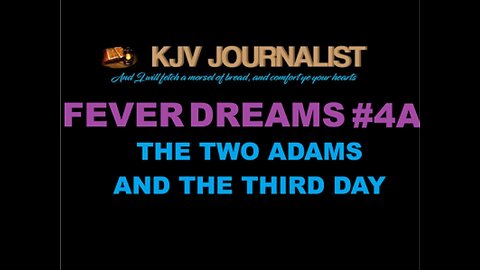 FEVER DREAMS #4A - THE TWO ADAMS AND THE THIRD DAY